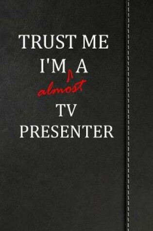 Cover of Trust Me I'm Almost a TV Presenter