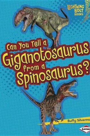 Cover of Can You Tell a Giganotosaurus from a Spinosaurus?
