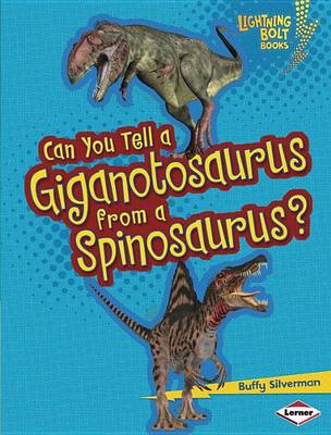 Cover of Can You Tell a Giganotosaurus from a Spinosaurus?