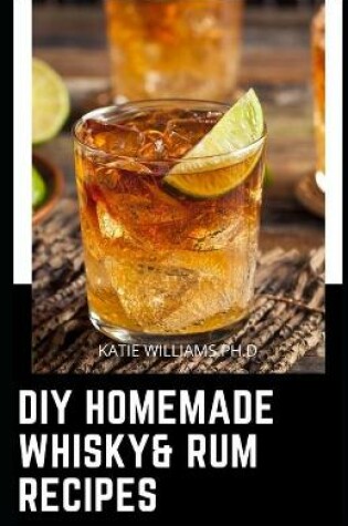 Cover of DIY Homemade Whisky& Rum Recipes