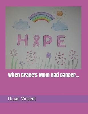 Cover of When Grace's Mom Had Cancer...