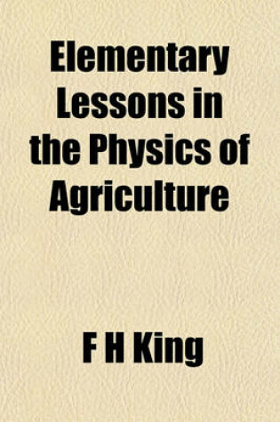 Cover of Elementary Lessons in the Physics of Agriculture