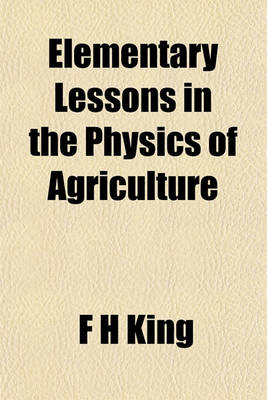 Book cover for Elementary Lessons in the Physics of Agriculture