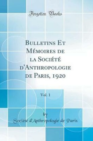 Cover of Bulletins Et Mémoires de la Société d'Anthropologie de Paris, 1920, Vol. 1 (Classic Reprint)