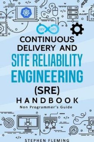Cover of Continuous Delivery and Site Reliability Engineering (SRE) Handbook