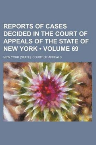 Cover of Reports of Cases Decided in the Court of Appeals of the State of New York (Volume 69)