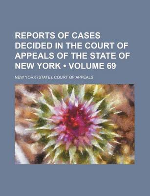 Book cover for Reports of Cases Decided in the Court of Appeals of the State of New York (Volume 69)