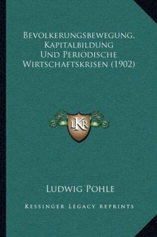 Cover of Bevolkerungsbewegung, Kapitalbildung Und Periodische Wirtschaftskrisen (1902)