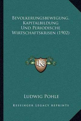 Book cover for Bevolkerungsbewegung, Kapitalbildung Und Periodische Wirtschaftskrisen (1902)
