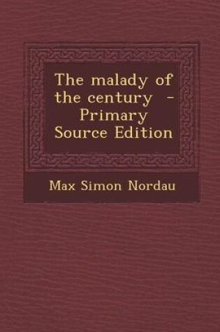 Cover of The Malady of the Century - Primary Source Edition