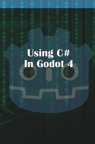 Cover of Using C Sharp in Godot 4