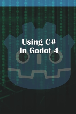 Cover of Using C Sharp in Godot 4