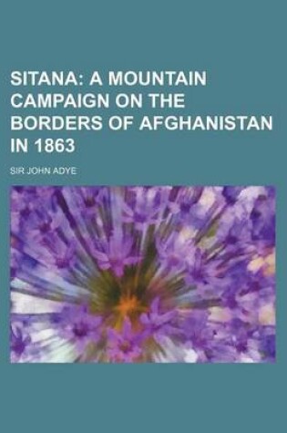 Cover of Sitana; A Mountain Campaign on the Borders of Afghanistan in 1863