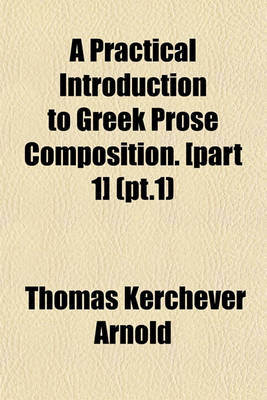 Book cover for A Practical Introduction to Greek Prose Composition. [Part 1] (PT.1)