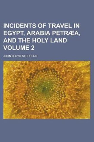 Cover of Incidents of Travel in Egypt, Arabia Petraea, and the Holy Land Volume 2