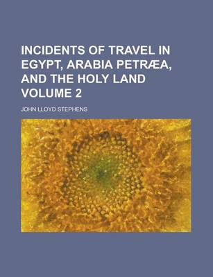 Cover of Incidents of Travel in Egypt, Arabia Petraea, and the Holy Land Volume 2
