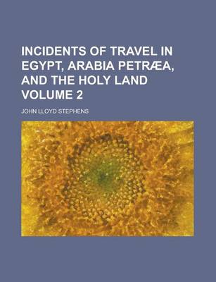 Book cover for Incidents of Travel in Egypt, Arabia Petraea, and the Holy Land Volume 2