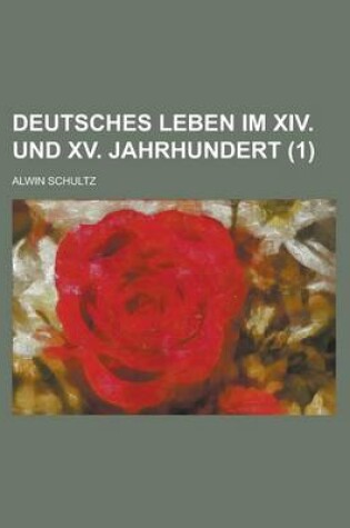 Cover of Deutsches Leben Im XIV. Und XV. Jahrhundert (1)