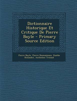 Book cover for Dictionnaire Historique Et Critique de Pierre Bayle (Primary Source)