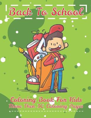 Book cover for Back To School Coloring Book For Kids More Then 30 Coloring Pages