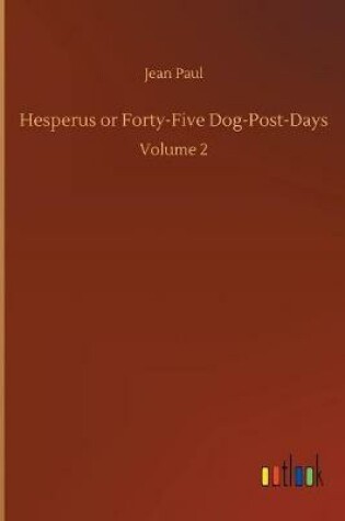 Cover of Hesperus or Forty-Five Dog-Post-Days