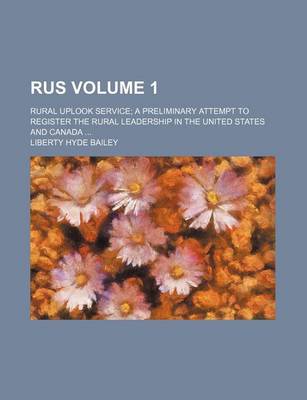 Book cover for Rus Volume 1; Rural Uplook Service; A Preliminary Attempt to Register the Rural Leadership in the United States and Canada ...