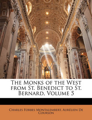 Book cover for The Monks of the West from St. Benedict to St. Bernard, Volume 5