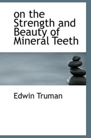 Cover of on the Strength and Beauty of Mineral Teeth