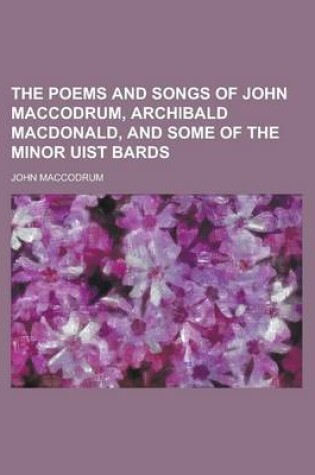 Cover of The Poems and Songs of John Maccodrum, Archibald MacDonald, and Some of the Minor Uist Bards