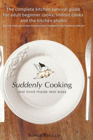 Cover of Suddenly Cooking - Real Food Made Real Easy