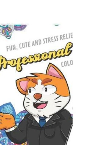 Cover of Fun Cute And Stress Relieving Professional Cat Coloring Book