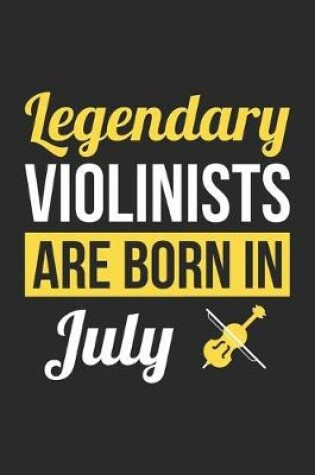 Cover of Birthday Gift for Violinist Diary - Violin Notebook - Legendary Violinists Are Born In July Journal