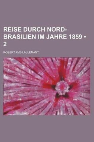 Cover of Reise Durch Nord-Brasilien Im Jahre 1859 (2 )