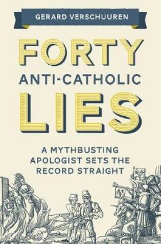 Cover of Forty Anti-Catholic Lies