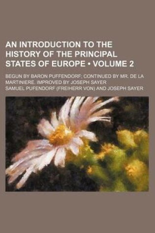 Cover of An Introduction to the History of the Principal States of Europe (Volume 2); Begun by Baron Puffendorf Continued by Mr. de La Martiniere. Improved by Joseph Sayer