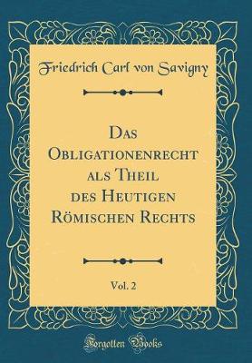 Book cover for Das Obligationenrecht als Theil des Heutigen Römischen Rechts, Vol. 2 (Classic Reprint)