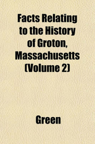 Cover of Facts Relating to the History of Groton, Massachusetts (Volume 2)