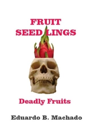 Cover of Fruitful Seedlings, Deadly Fruits