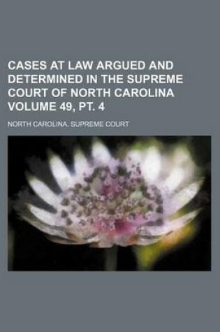 Cover of Cases at Law Argued and Determined in the Supreme Court of North Carolina Volume 49, PT. 4