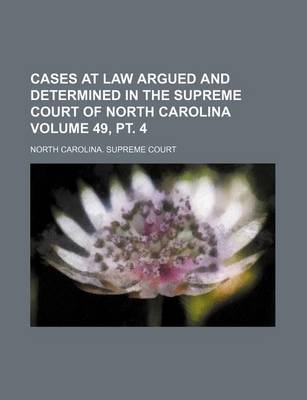 Book cover for Cases at Law Argued and Determined in the Supreme Court of North Carolina Volume 49, PT. 4