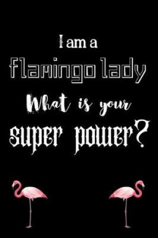 Cover of I am a flamingo lady What is your super power?