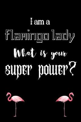 Book cover for I am a flamingo lady What is your super power?