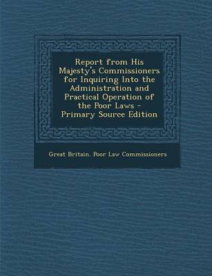 Book cover for Report from His Majesty's Commissioners for Inquiring Into the Administration and Practical Operation of the Poor Laws