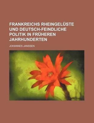 Book cover for Frankreichs Rheingeluste Und Deutsch-Feindliche Politik in Fruheren Jahrhunderten