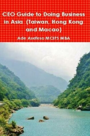 Cover of CEO Guide to Doing Business in Asia (Taiwan, Hong Kong and Macao)