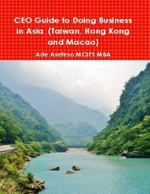 Book cover for CEO Guide to Doing Business in Asia (Taiwan, Hong Kong and Macao)