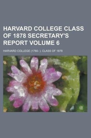 Cover of Harvard College Class of 1878 Secretary's Report (Volume 6)