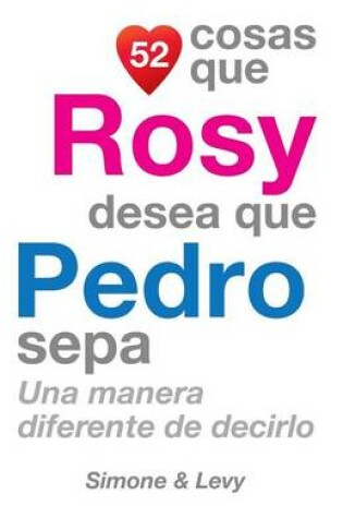 Cover of 52 Cosas Que Rosy Desea Que Pedro Sepa