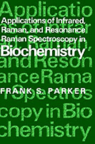 Cover of Applications of Infrared, Raman, and Resonance Raman Spectroscopy in Biochemistry