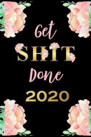 Cover of Get Shit Done 2020 Page A Day Planner